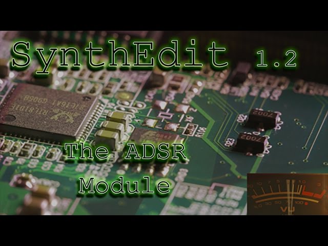 SynthEdit 1.2 Tutorial 7 - The ADSR Module