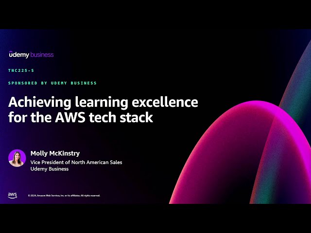 AWS re:Invent 2024 - Achieving learning excellence for the AWS tech stack (TNC225)