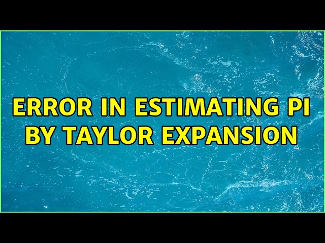 Error in estimating pi by Taylor expansion
