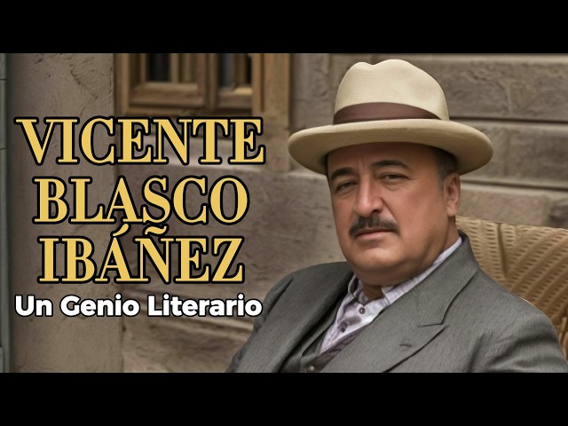 VICENTE BLASCO IBÁÑEZ: Un Genio Literario
