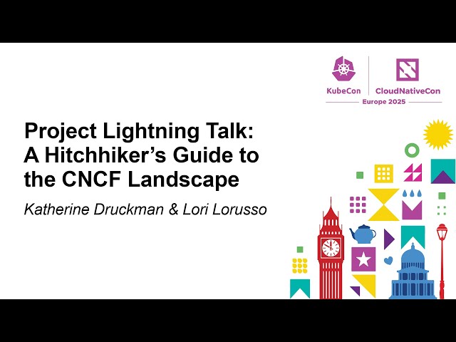 Project Lightning Talk: A Hitchhiker's Guide to the CNCF Landsc... Katherine Druckman & Lori Lorusso