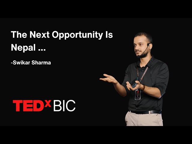 The Next Opportunity Is Nepal | Swikar Sharma | TEDxBIC