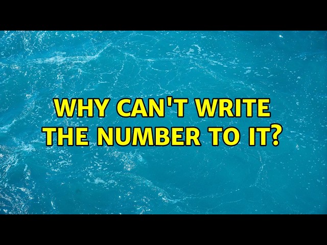 Why can't write the number to it? (5 Solutions!!)