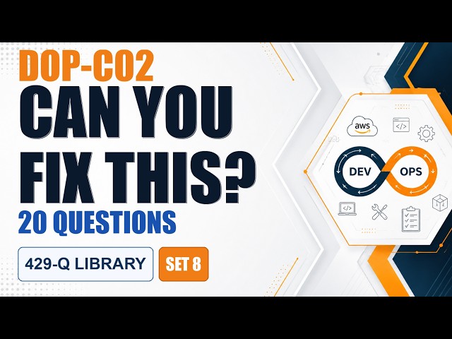 DOP-C02 Exam Prep Question & Answers 2026 | AWS DevOps Engineer Professional | 20 Questions | Set 8