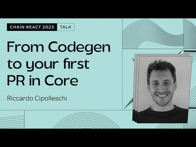 Riccardo Cipolleschi – From Codegen to your first PR in Core (Chain React 2023)