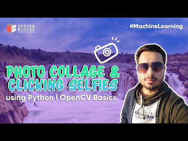 Photo Collage & Clicking Selfies 🤳using OpenCV | Python For Beginners