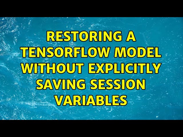 Restoring a TensorFlow Model Without Explicitly Saving Session Variables (2 Solutions!!)