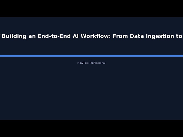 "Building an End-to-End AI Workflow: From Data Ingestion to Model Deployment Using MLOps P - HowToAI
