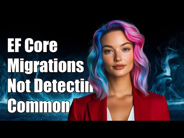 EF Core Migrations Not Detecting All Properties: Common Issues & Solutions