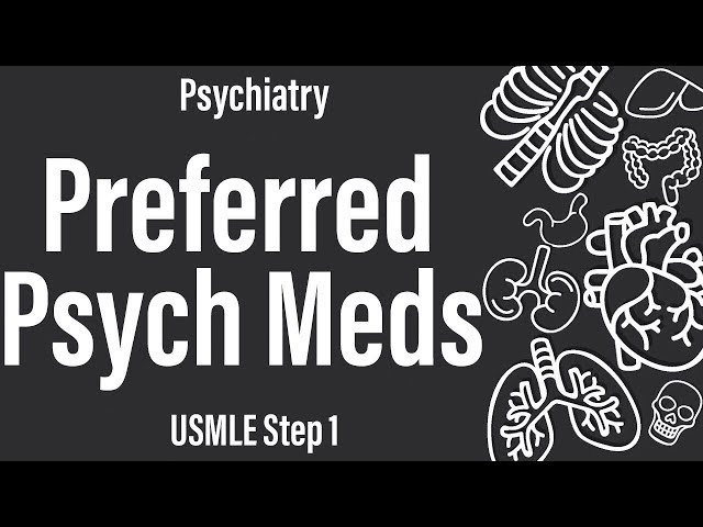 Preferred Psychiatric Medications (Psychiatry) (Pharmacology) - USMLE Step 1