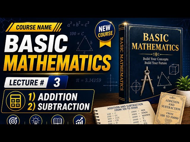 Basic Mathematics, Lecture#3 Addition and Subtraction