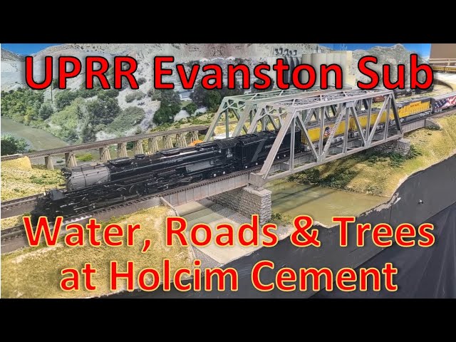 Layout Update - Water, Roads and Trees @ Holcim Cement - UPRR Evanston Sub - Large HO Model Railroad