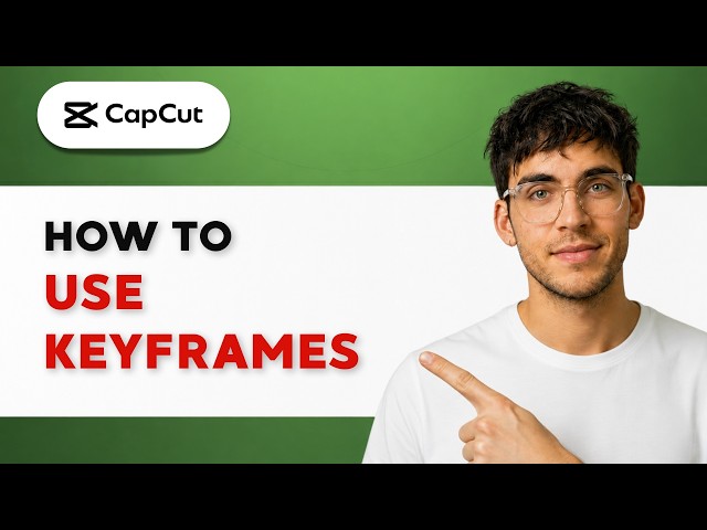 How to Use CapCut Keyframes [2026 Full Guide]