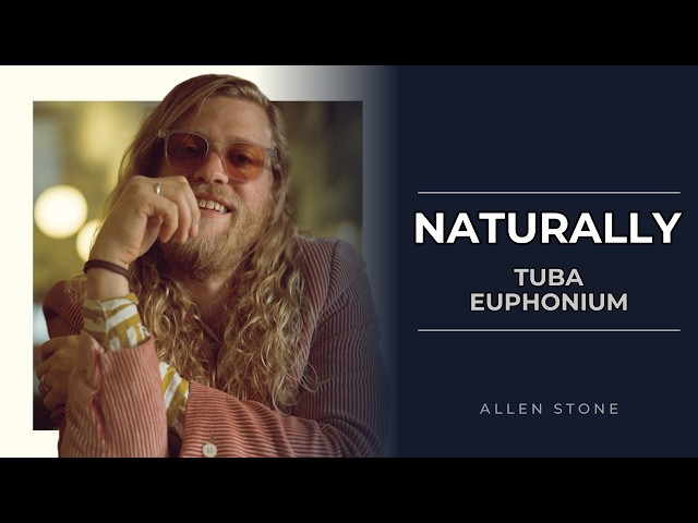 Tuba & Euphonium: How to play Naturally by Allen Stone