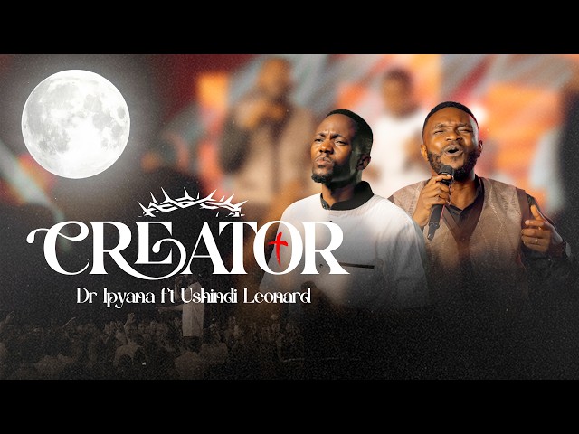     Dr. Ipyana - Creator // Feat Ushindi Leonard// Kwako Naishi