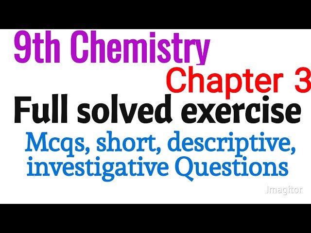 9th Chemistry Chapter 3 Full Solved Exercise Mcqs, short, descriptive, constructive response Q/A