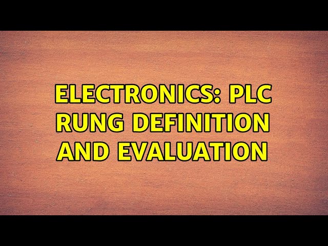 Electronics: PLC rung definition and evaluation (4 Solutions!!)