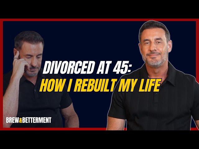 Divorced at 45: How I Rebuilt My Life as a Man