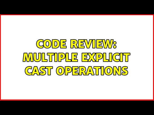 Code Review: Multiple explicit cast operations (2 Solutions!!)