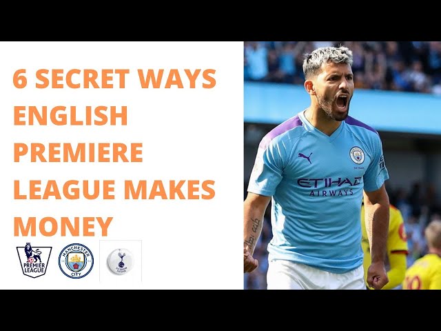 6 Secret ways English Premiere League Makes Money