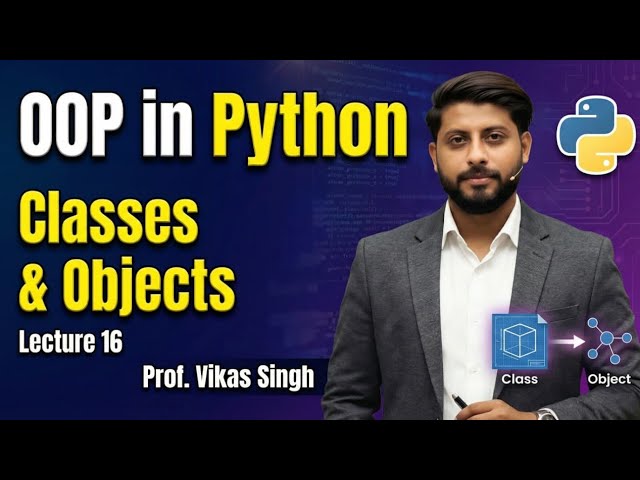Lecture 16 Python: Object Oriented Programming | Introduction | Classes & Objects | Vikas Singh
