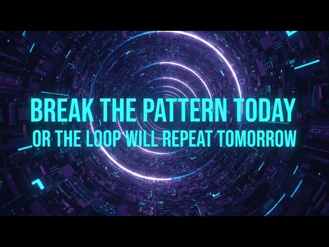 BREAK THE PATTERN TODAY OR THE LOOP WILL REPEAT TOMORROW [1 hour version]