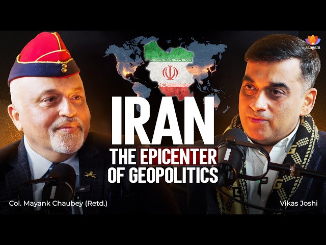 Iran's Civilizational Resilience and Geopolitics | Col. Mayank Chaubey | Vikas Joshi | #SangamTalks