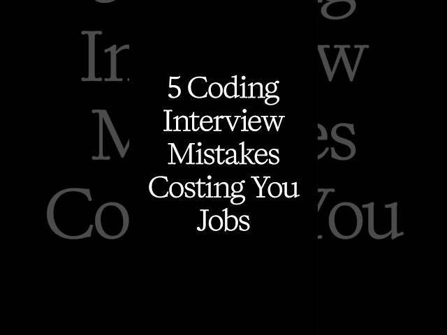 5 Coding Interview Mistakes: Mistake 5