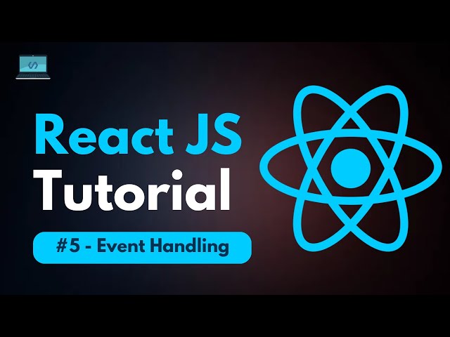 React JS Tutorial - #5 - Event Handling