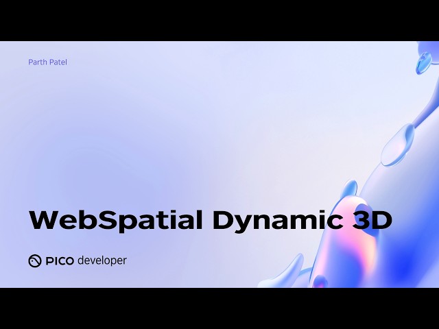 PICO OS 6 Deep Dive: WebSpatial Dynamic 3D