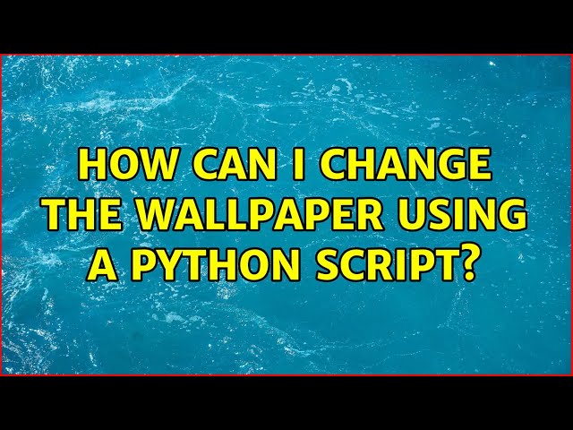 Ubuntu: How can I change the wallpaper using a Python script? (3 Solutions!!)