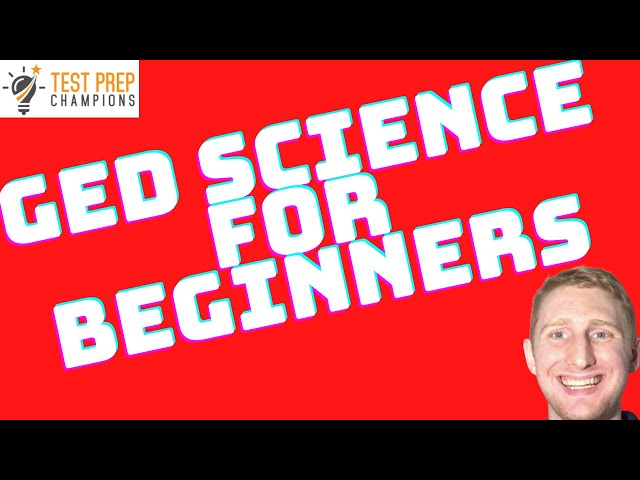 GED Science Basics for Beginners to Move Ahead