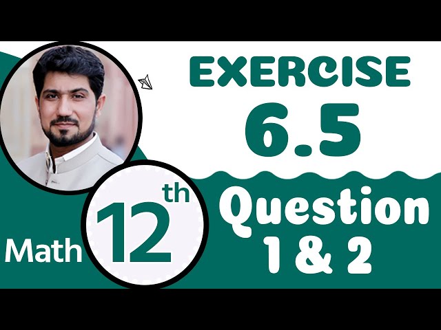 FSc Math Part 2 Chapter 6|12th Class Math Chapter 6 | Exercise 6.5 Question 1,2 | 2nd Year Math Ch 6
