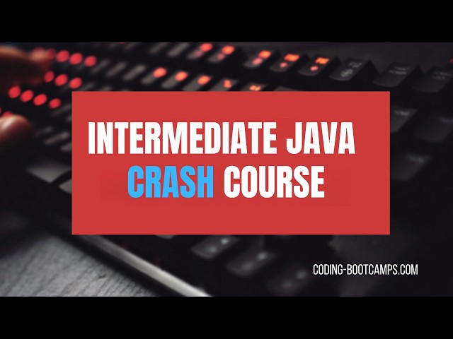 Complete Crash Course for Learning & Mastering Java - Intermediate Level