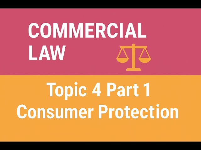 Topic 4 Part 1 – Consumer Protection | Australian Commercial Law Explained