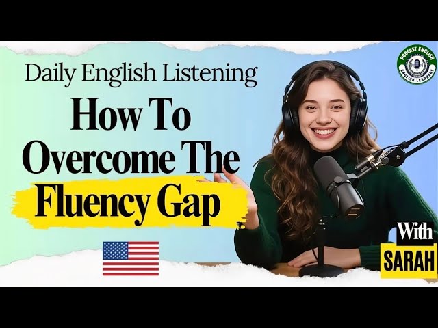 Podcast English Learners | How To Overcome The Fluency Gap
