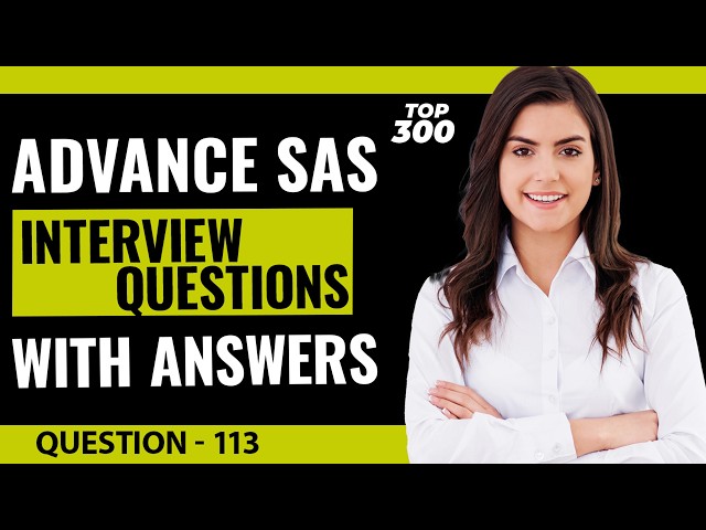 Advance SAS Interview Questions and Answers for Freshers and Experienced | Video - 113