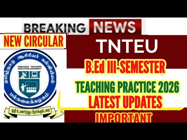 TNTEU B.Ed III-SEMESTER NEW CIRCULAR: TEACHING PRACTICE 2026