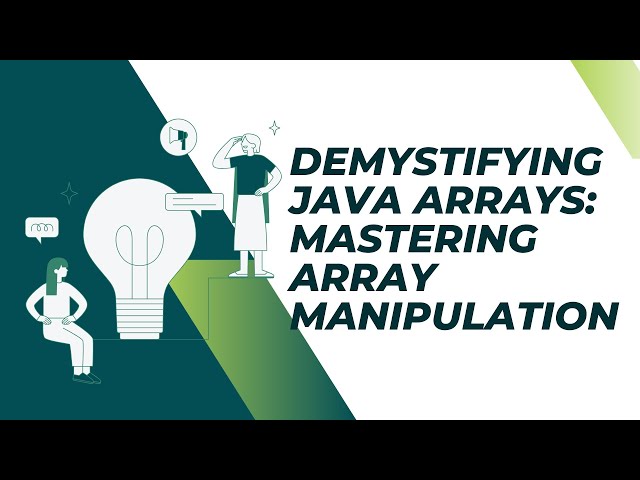 Demystifying Java Arrays: Mastering Array Manipulation