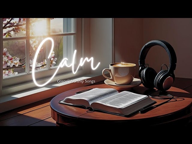CALM YOUR SOUL WITH WORSHIP | MORNING WORSHIP