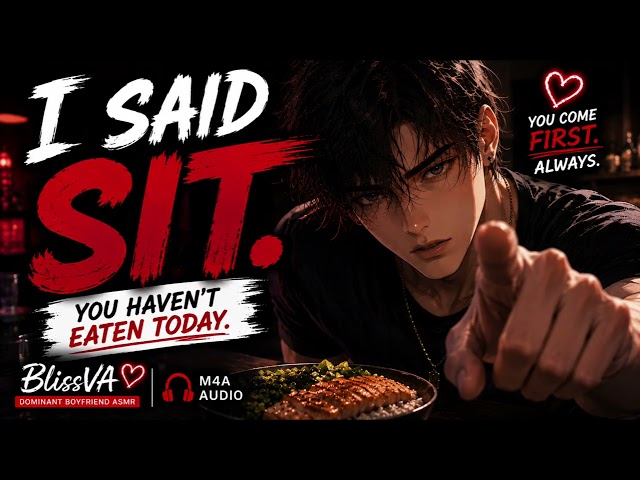 Boyfriend Finds Out You Haven’t Eaten | Dominant Boyfriend ASMR [M4A]