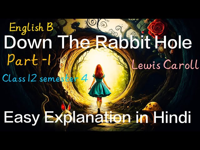 Down The Rabbit Hole | Lewis Caroll | Part 1 |Easy explanation in Hindi | Class 12 semester 4|