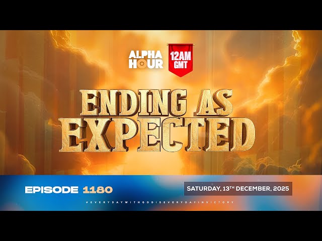 ALPHA HOUR EPISODE 1180 || ENDING AS EXPECTED || SATURDAY 13th DECEMBER 2025
