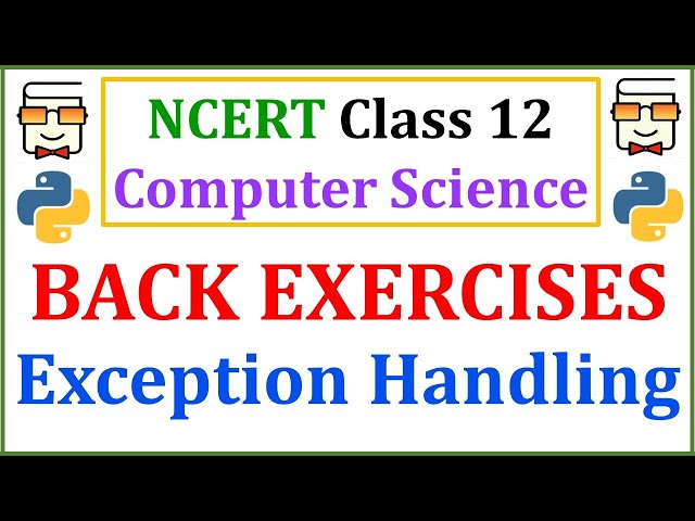 Solved Back Exercise Questions: Class 12 Exception Handling in Python: NCERT Computer Science| Lec 9