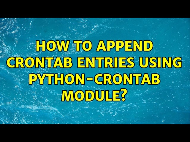 How to append crontab entries using python-crontab module? (3 Solutions!!)