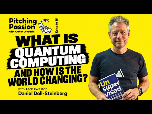 What Is Quantum Computing? How Is the World Changing? with Tech Investor Daniel Doll-Steinberg