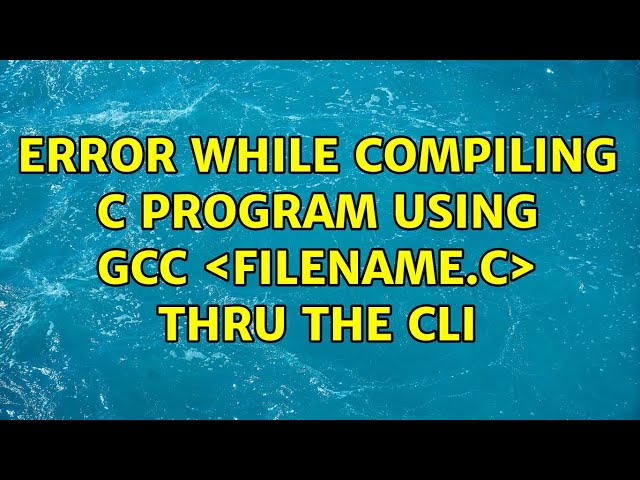 Error while compiling c program using gcc ＜filename.c＞ thru the CLI