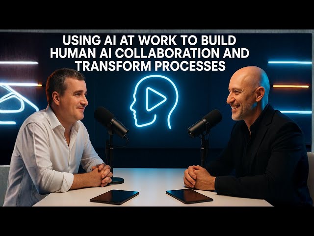 81: Using AI at Work to Build Human AI Collaboration and Transform Processes
