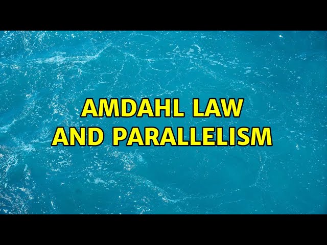 Amdahl law and parallelism