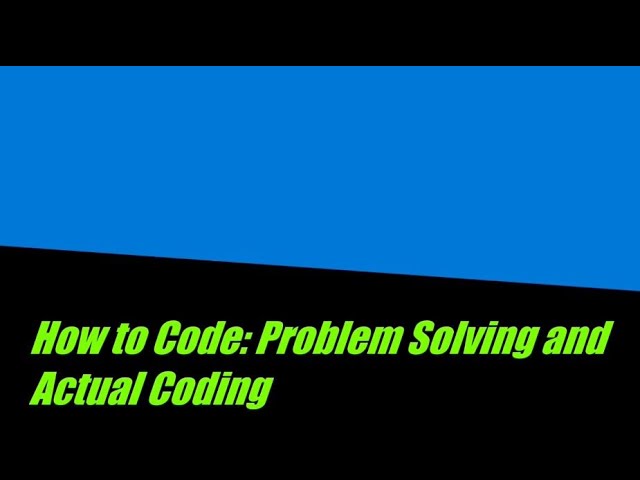 How to Code: Problem Solving and Actual Coding